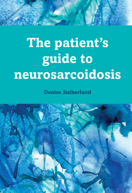 The Patient's Guide to Neurosarcoidosis by Denise Sutherland